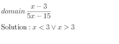 The domain of (x-3)/(5x-15) is x<3\lor x>3